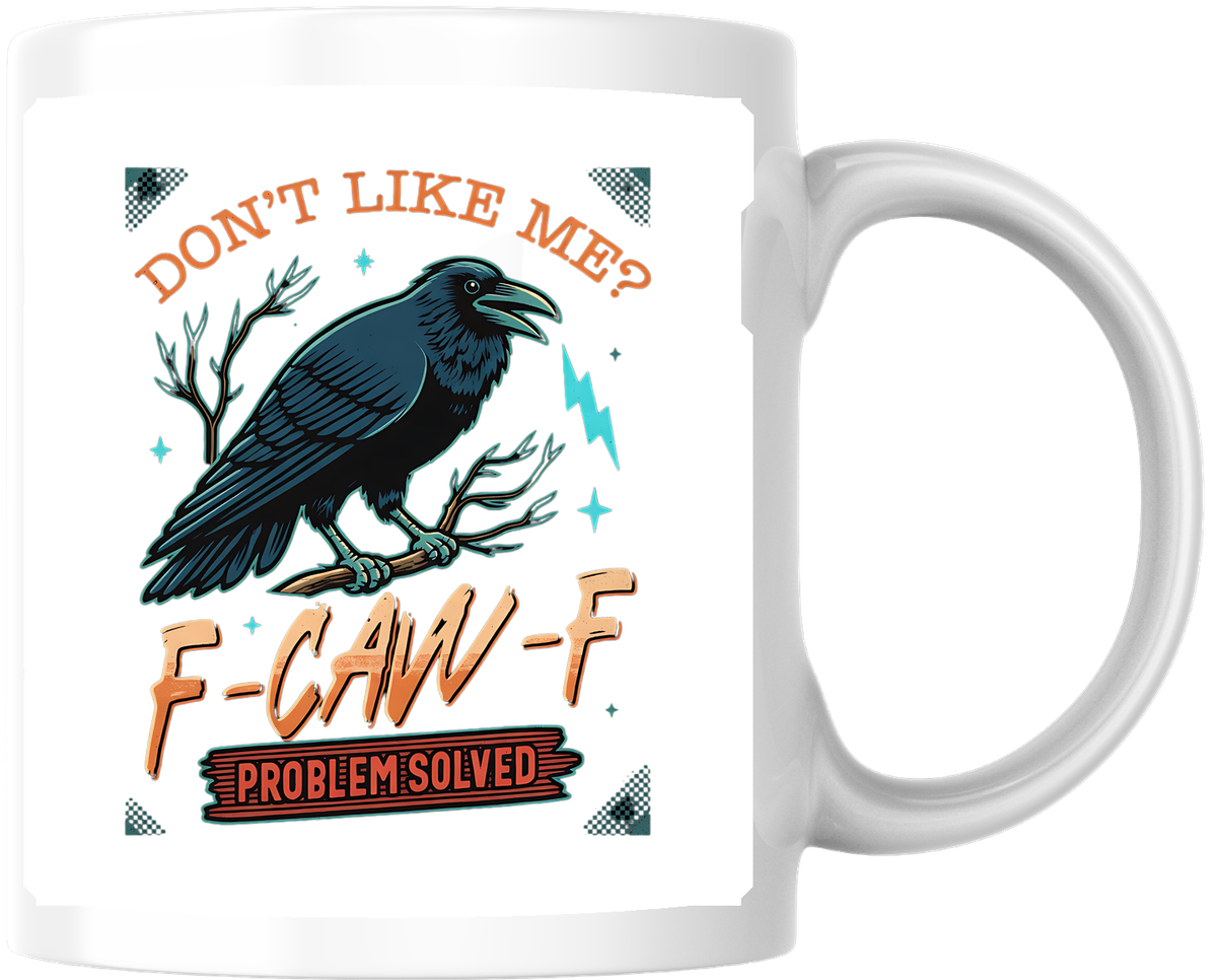 Don't Like Me F-Caw-F Raven Mug | Funny Sarcastic Crow Coffee Mug | Snarky Humor Gift